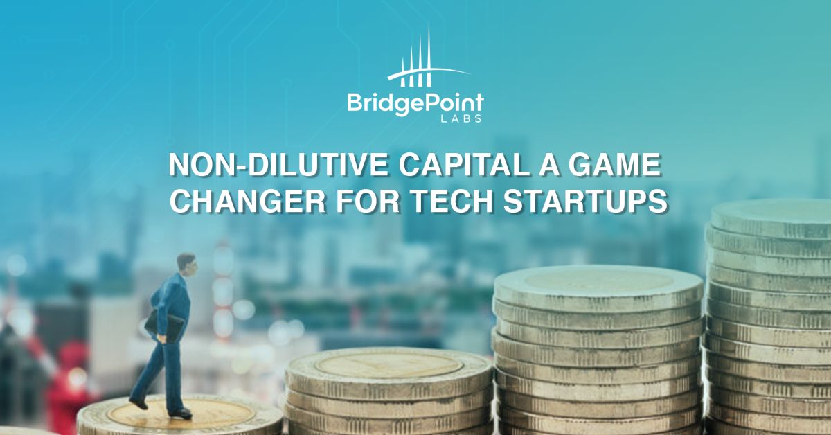 Non-Dilutive Capital – A Game Changer for Tech Startups