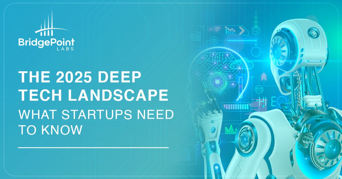 The 2025 Deep Tech Landscape – What Startups Need to Know
